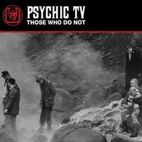 Psychic Tv - Those Who Do Not (Uk)