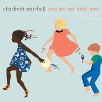 Elizabeth Mitchell - You Are My Little Bird (Aniv) [Reissue]