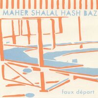 Maher Shalal Hash Baz - Faux Depart