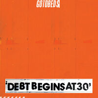 The Gotobeds - Debt Begins At 30