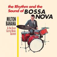Milton Banana  / Oscar Castro Neves Quintet - Rhythm & The Sound Of Bossa Nova