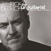 Rick Deitrick - The Unguitarist: Complete Works 1969-2022 [Indie Exclusive Limited Edition 5 CD Boxset]