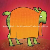 Andrew Bird - Mysterious Production Of Eggs (20th Anniversary)