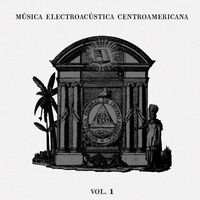 Musica Electroacustica Centroamericana Vol.1 / Var
