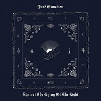 Jose Gonzalez - Against The Dying Of The Light [White]