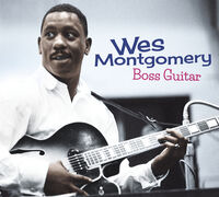 Wes Montgomery - Boss Guitar: The Complete LP [Includes Bonus Tracks]