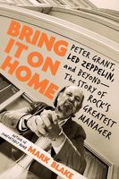 Led Zeppelin - Bring It On Home: Peter Grant, Led Zeppelin, and Beyond--The Story of Rock's Greatest Manager