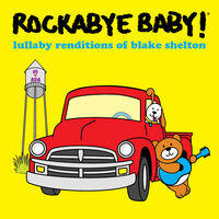 Rockabye Baby! - Lullaby Renditions Of Blake Shelton