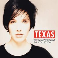 Texas - Say What You Want: The Collection