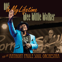 Wee Willie Walker And The Anthony Paule Soul Orchestra - Not In My Lifetime