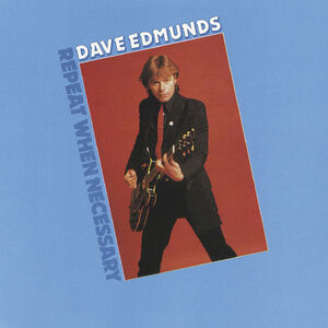 Repeat When Necessary [Import] , Dave Edmunds