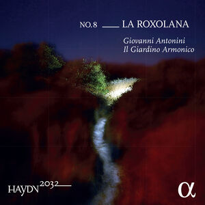 Haydn 2032 /  Roxolana 8 , Antonini  Il Giardino Armonico
