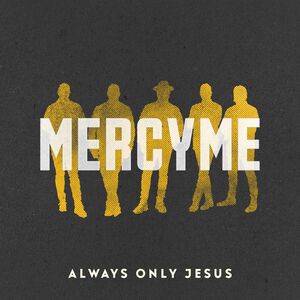 Always Only Jesus , MercyMe