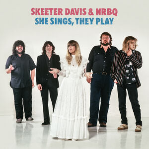 She Sings, They Play , Skeeter Davis & NRBQ