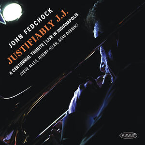 Justifiably J.J.: A Centennial Tribute Live In Indianapolis , John Fedchock
