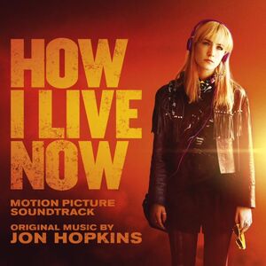 How I Live Now (original Motion Picture Soundtrac) , Jon Hopkins