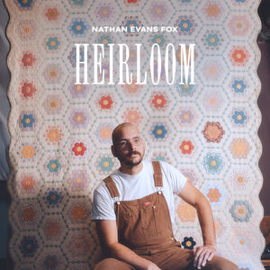 Heirloom , Nathan Evans Fox