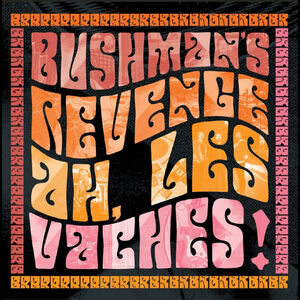 Ah, Les Vaches , Bushman's Revenge