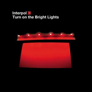 Turn on the Bright Lights , Interpol