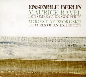 Le Tombeau de Couperin/ Mussorgsky/ Pictures at An E , Ensemble Berlin