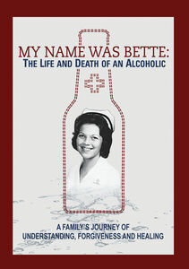 My Name Is Bette: The Life And Death Of An Alcoholic