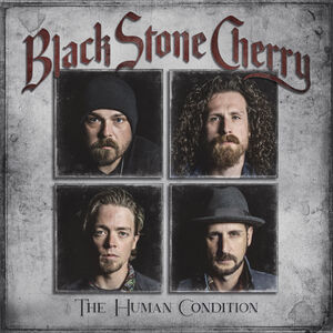 The Human Condition , Black Stone Cherry