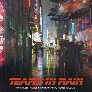 Tears in Rain: Forsaken Themes From Fantastic Films, Volume 1 (Original Soundtrack)
