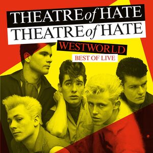 Westworld: Best Of Live , Theatre of Hate