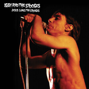 Jesus Loves The Stooges , Iggy & The Stooges