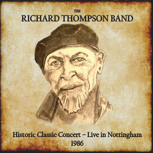 Historic Classic Concert: Live In Nottingham 1986 , Richard Thompson