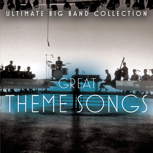 Ultimate Big Band Collection: Great Theme Songs 