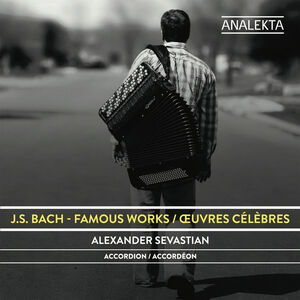 J.S. Bach: Famous Works , Alexander Sevastian