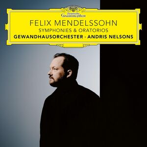 Felix Mendelssohn: Symphonies & Oratorios , Andris Nelsons