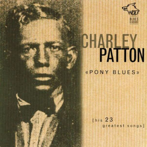 Pony Blues: His 23 Greatest Songs , Charley Patton