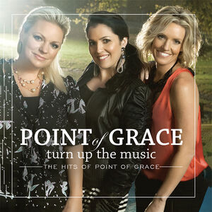 Turn Up the Music: The Hits of Point of Grace