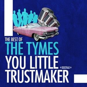 Best of: You Little Trust Maker , The Tymes