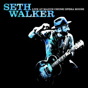 Live At Mauch Chunk Opera House , Seth Walker