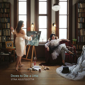 Drown to Die a Little , Agustsdottir