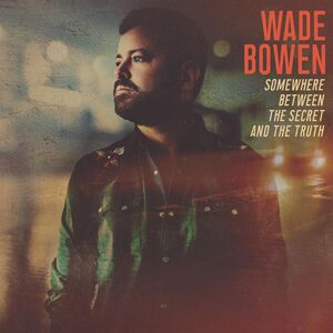 Somewhere Between The Secret And The Truth , Wade Bowen