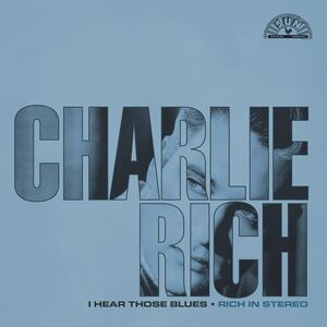 I Hear Those Blues: Rich In Stereo , Charlie Rich