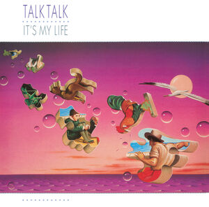 It's My Life (40th Anniversary) , Talk Talk