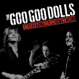 Greatest Hits Volume One - The Singles , Goo Goo Dolls