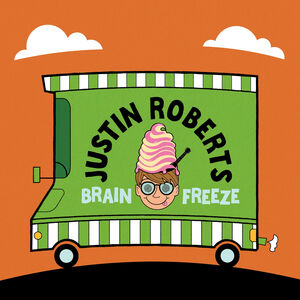 Brain Freeze , Justin Roberts