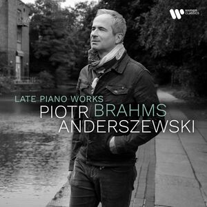 Brahms: Late Piano Pieces , Piotr Anderszewski