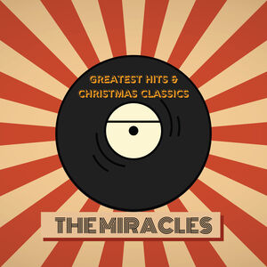 The Miracles' Greatest Hits & Christmas Classics , The Miracles