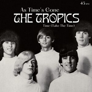 As Time's Gone/ Time (Take The Time) , The Tropics