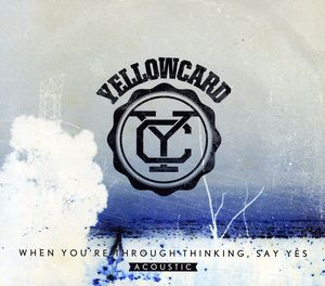 When You're Through Thinking, Say Yes Acoustic , Yellowcard