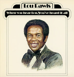 When You Hear Lou, Youve Heard It All , Lou Rawls