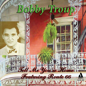 Tell Me You're Home: Featuring Route 66 , Bobby Troup