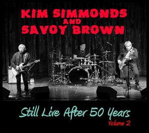 Still Live After 50 Years Volume 2 , Kim Simmonds & Savoy Brown